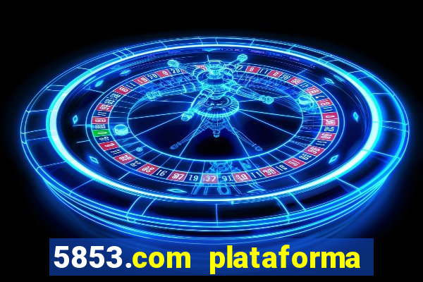 5853.com plataforma de jogos